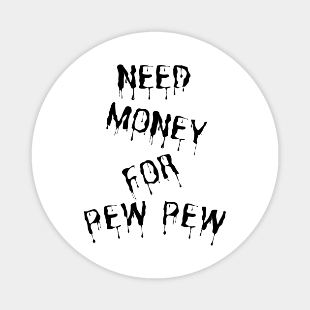 Need Money For Pew Pew Magnet by HandrisKarwa